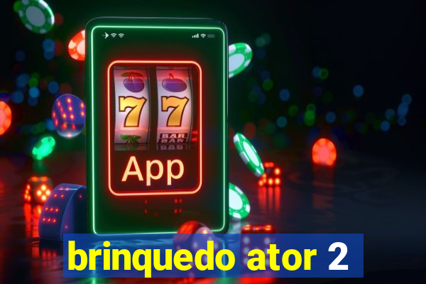 brinquedo ator 2